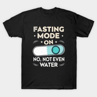 Fasting Mode ON NOT EVEN WATER RAMADAN T-Shirt